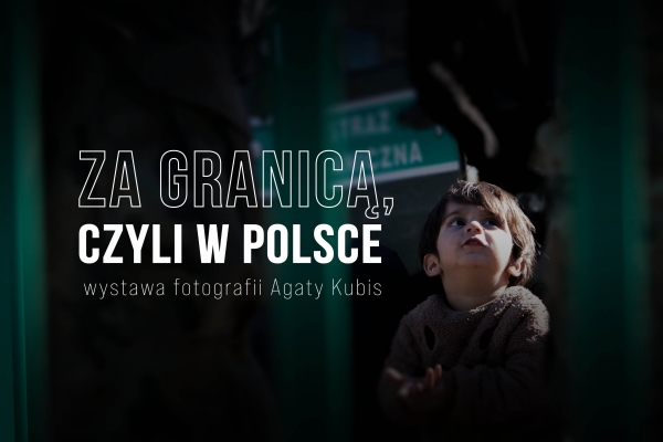 Za granicą, czyli w Polsce. Wystawa fotografii Agaty Kubis